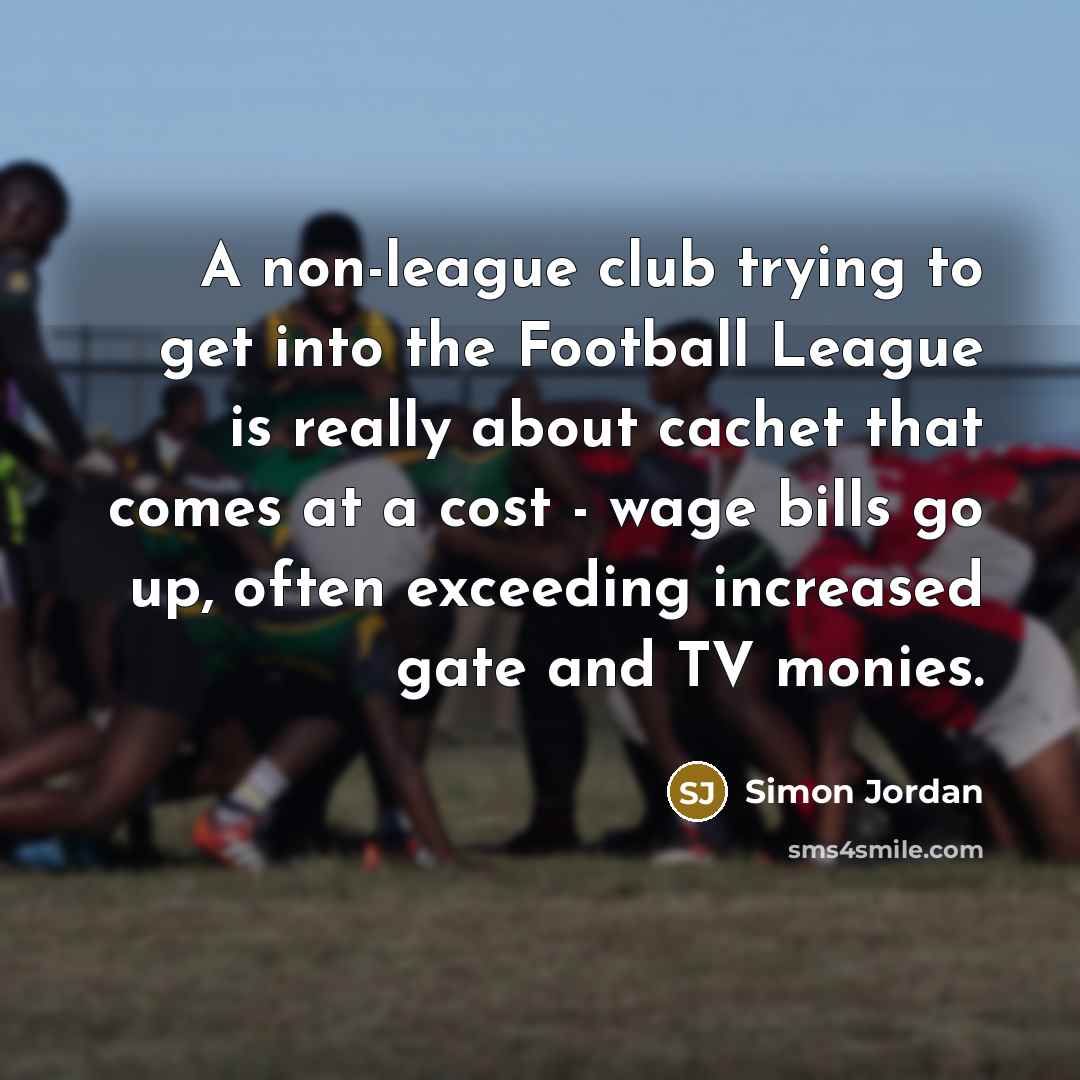 “A non-league club trying to get into the Football League…” quote by Simon Jordan