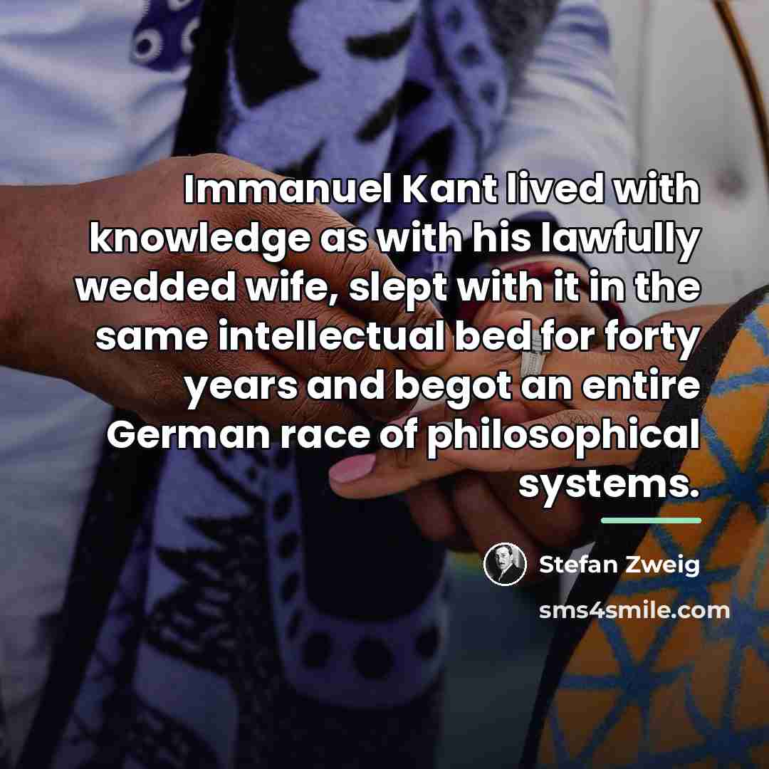 “Immanuel Kant lived with knowledge as with his lawfully wedded…” quote by Stefan Zweig