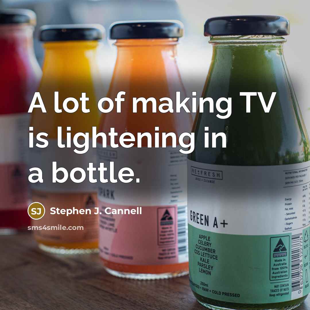 “A lot of making TV is lightening in a bottle.…” quote by Stephen J. Cannell