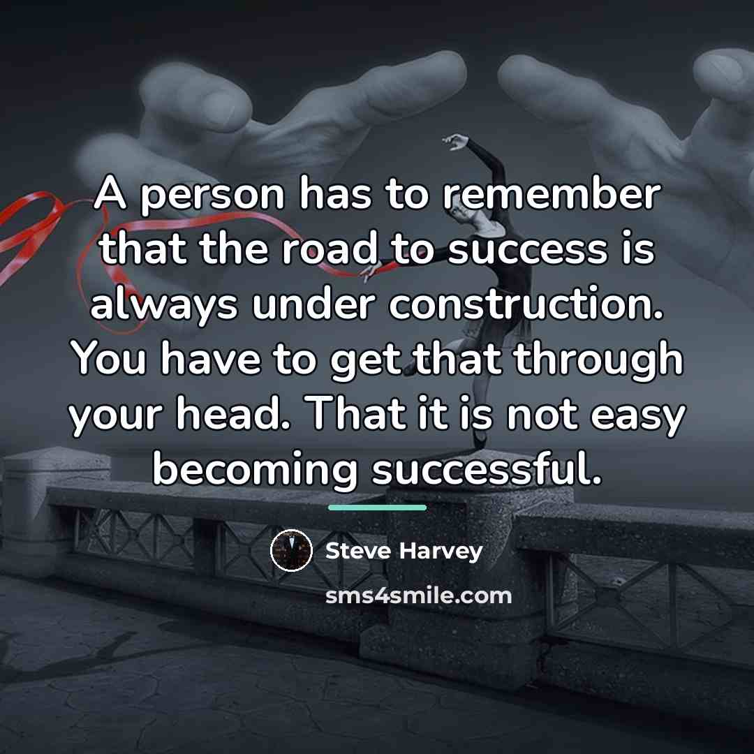 “A person has to remember that the road to success…” quote by Steve Harvey