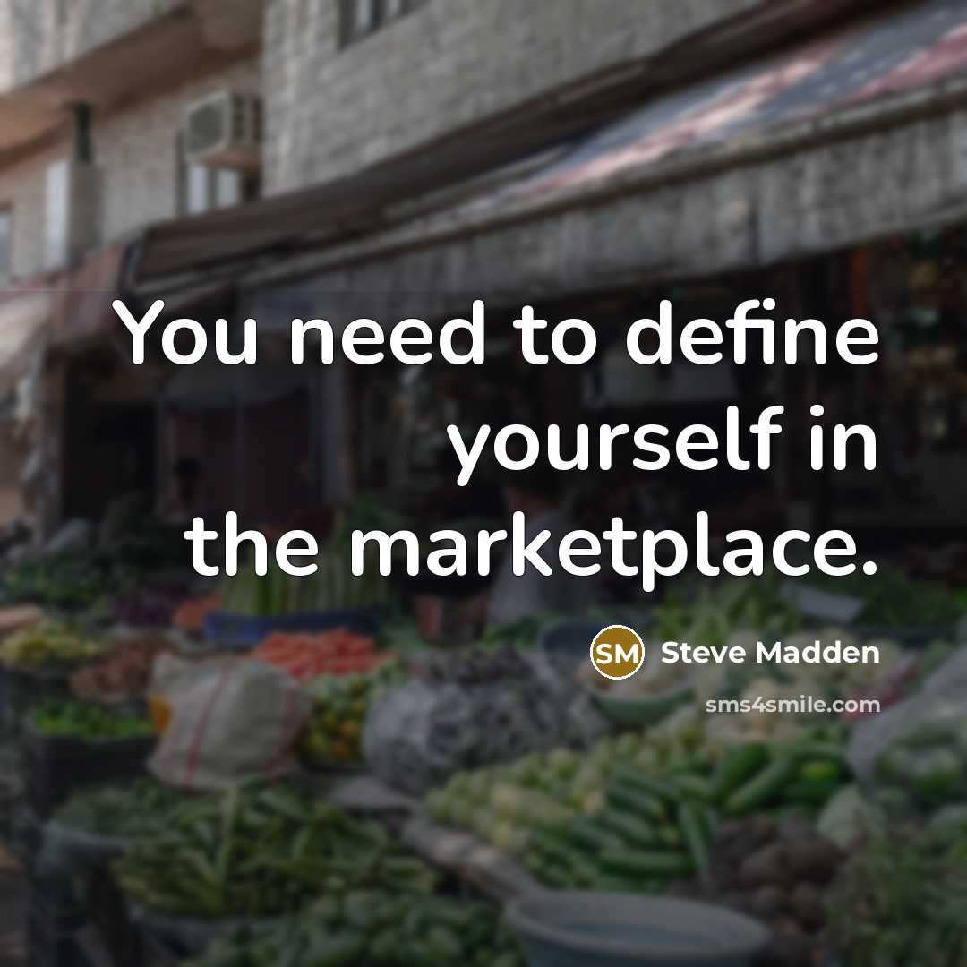 “You need to define yourself in the marketplace.…” quote by Steve Madden