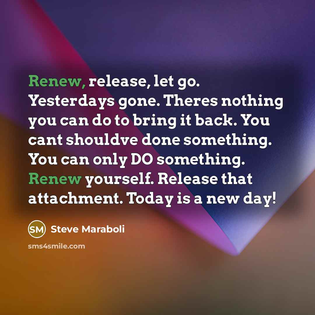“Renew, release, let go. Yesterdays gone. Theres nothing you can…” quote by Steve Maraboli