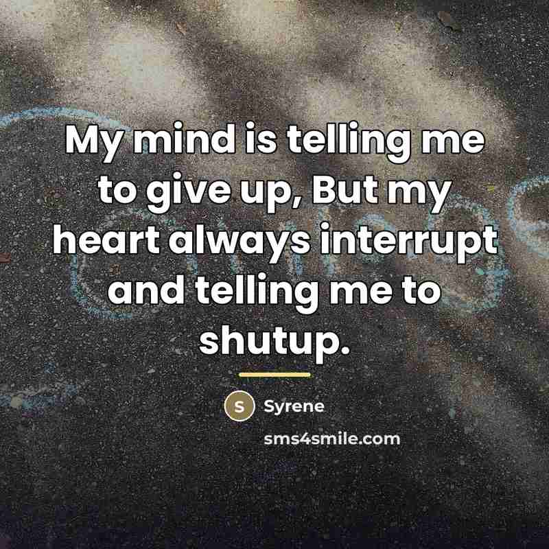 “My mind is telling me to give up, But my…” quote by Syrene