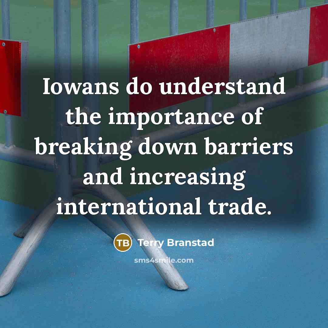 “Iowans do understand the importance of breaking down barriers and…” quote by Terry Branstad