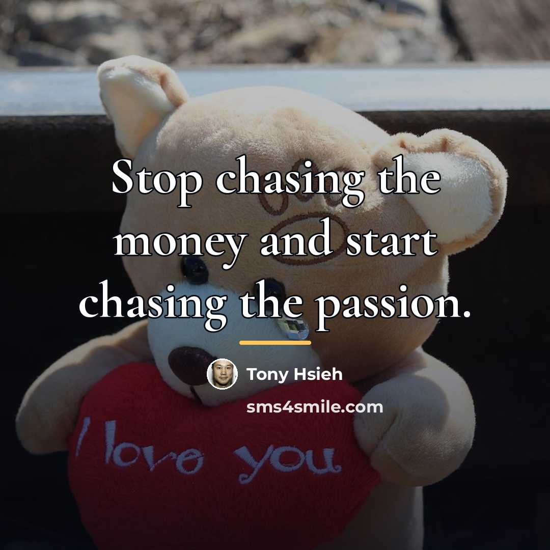 “Stop chasing the money and start chasing the passion.…” quote by Tony Hsieh