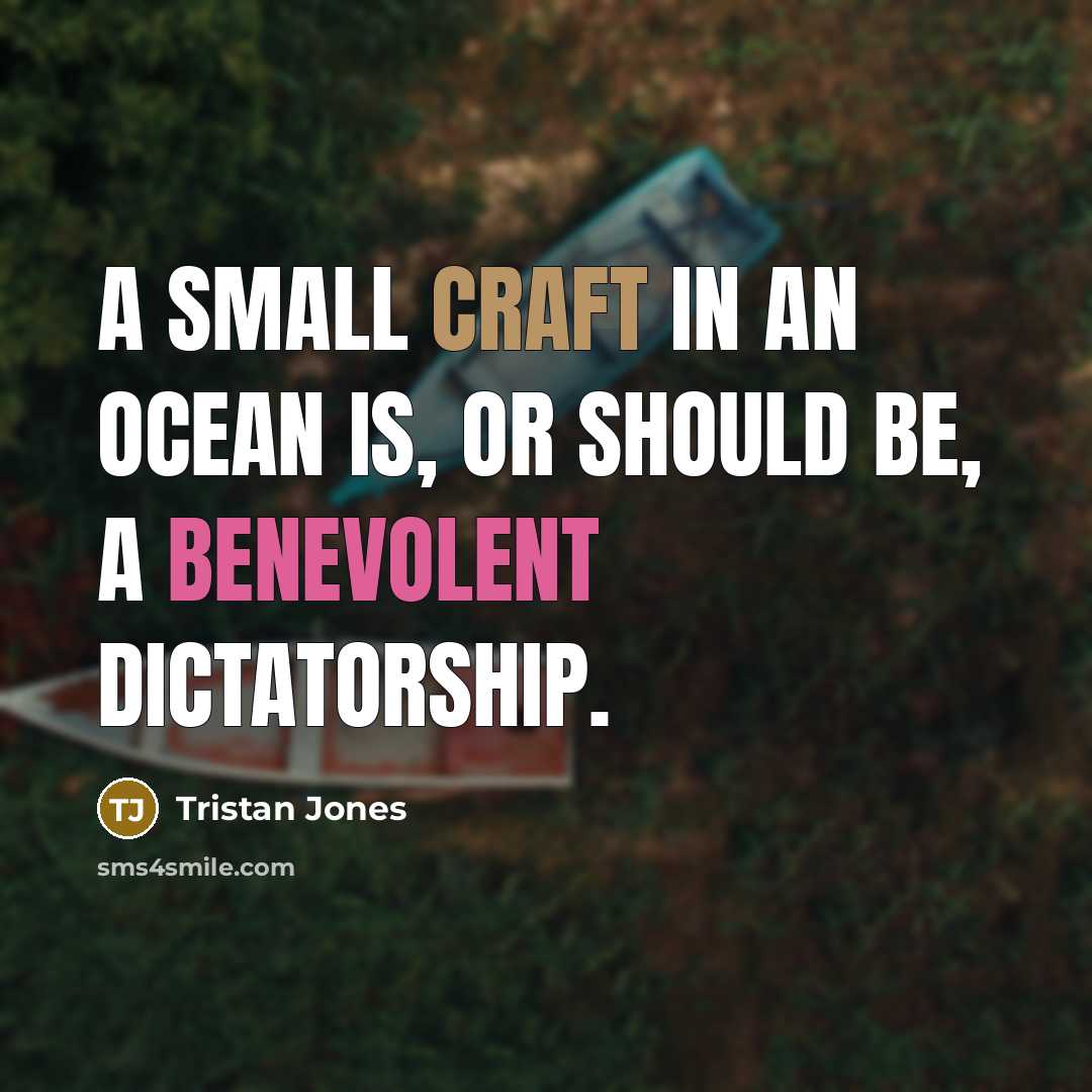 “A small craft in an ocean is, or should be,…” quote by Tristan Jones