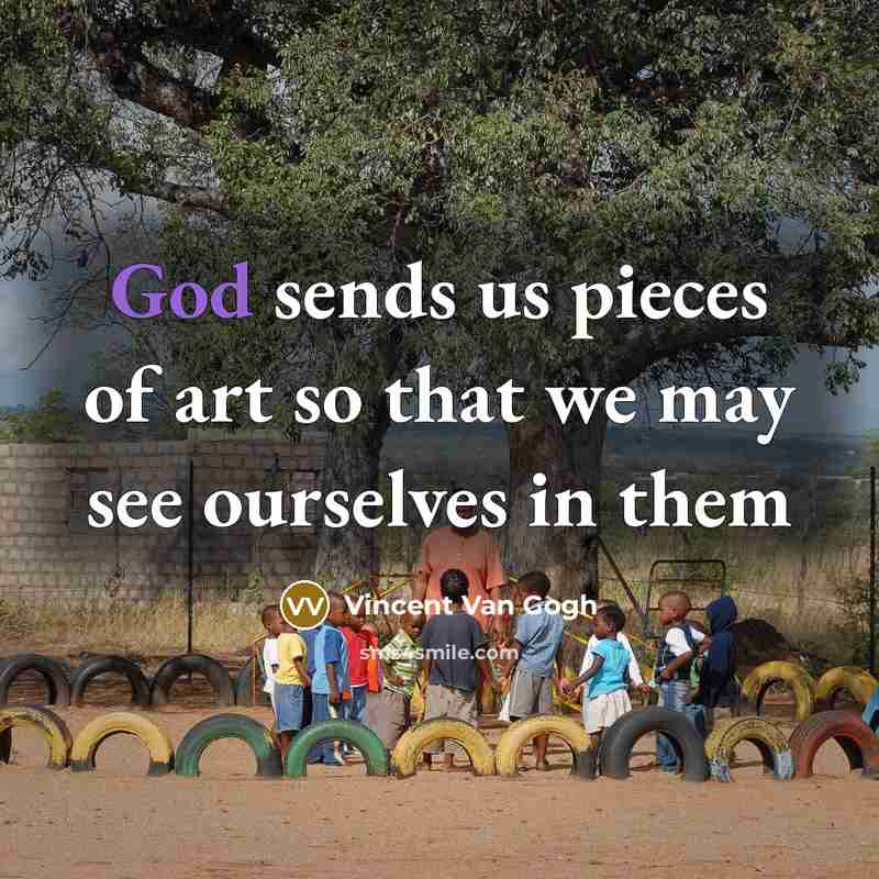 “God sends us pieces of art so that we may…” quote by Vincent Van Gogh
