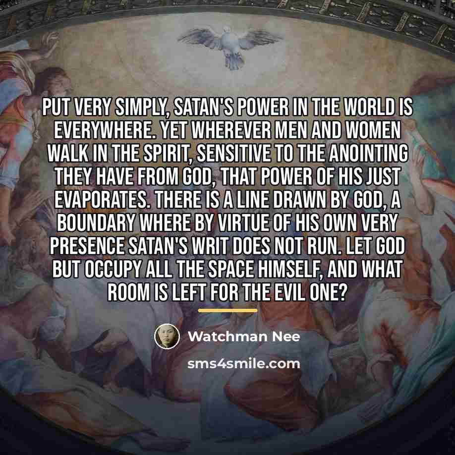 “Put very simply, Satan's power in the world is everywhere.…” quote by Watchman Nee