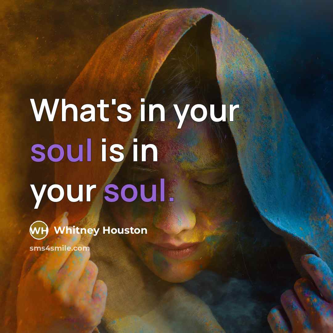 “What's in your soul is in your soul.…” quote by Whitney Houston