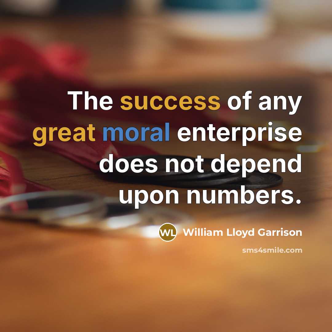 “The success of any great moral enterprise does not depend…” quote by William Lloyd Garrison