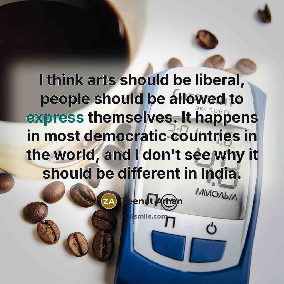 “I think arts should be liberal, people should be allowed…” quote by Zeenat Aman