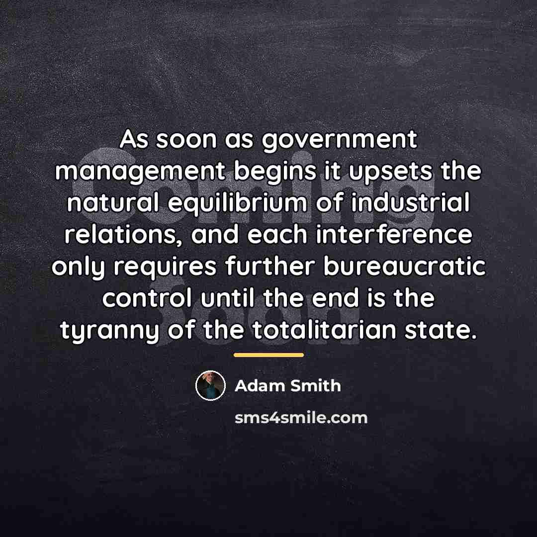 “As soon as government management begins it upsets the natural…” quote by Adam Smith