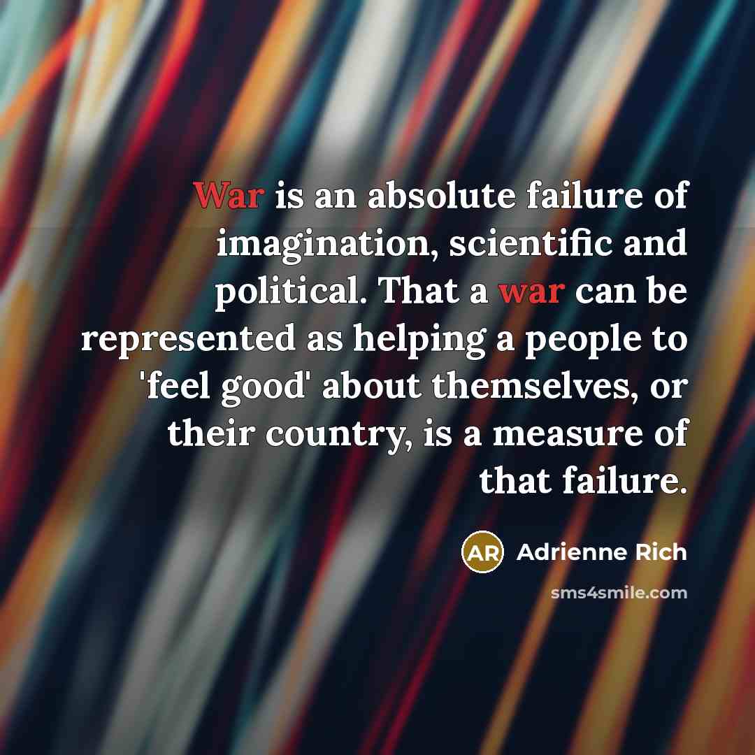 “War is an absolute failure of imagination, scientific and political.…” quote by Adrienne Rich