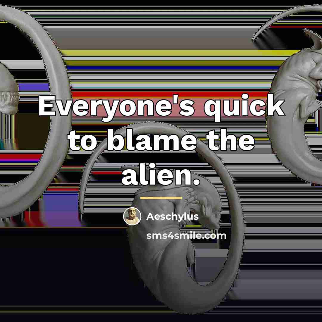 “Everyone's quick to blame the alien.…” quote by Aeschylus
