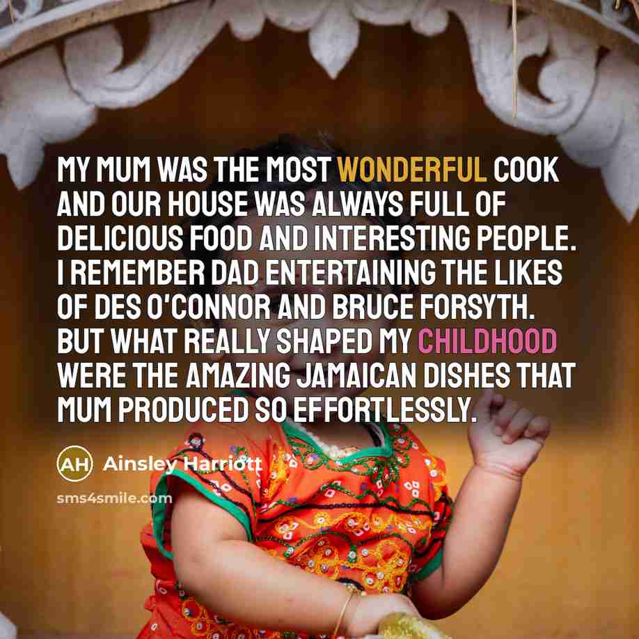“My mum was the most wonderful cook and our house…” quote by Ainsley Harriott