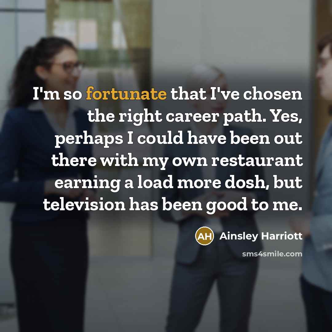 “I'm so fortunate that I've chosen the right career path.…” quote by Ainsley Harriott