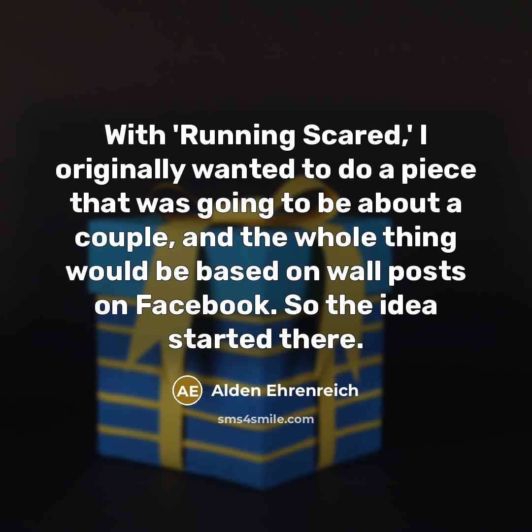 “With 'Running Scared,' I originally wanted to do a piece…” quote by Alden Ehrenreich