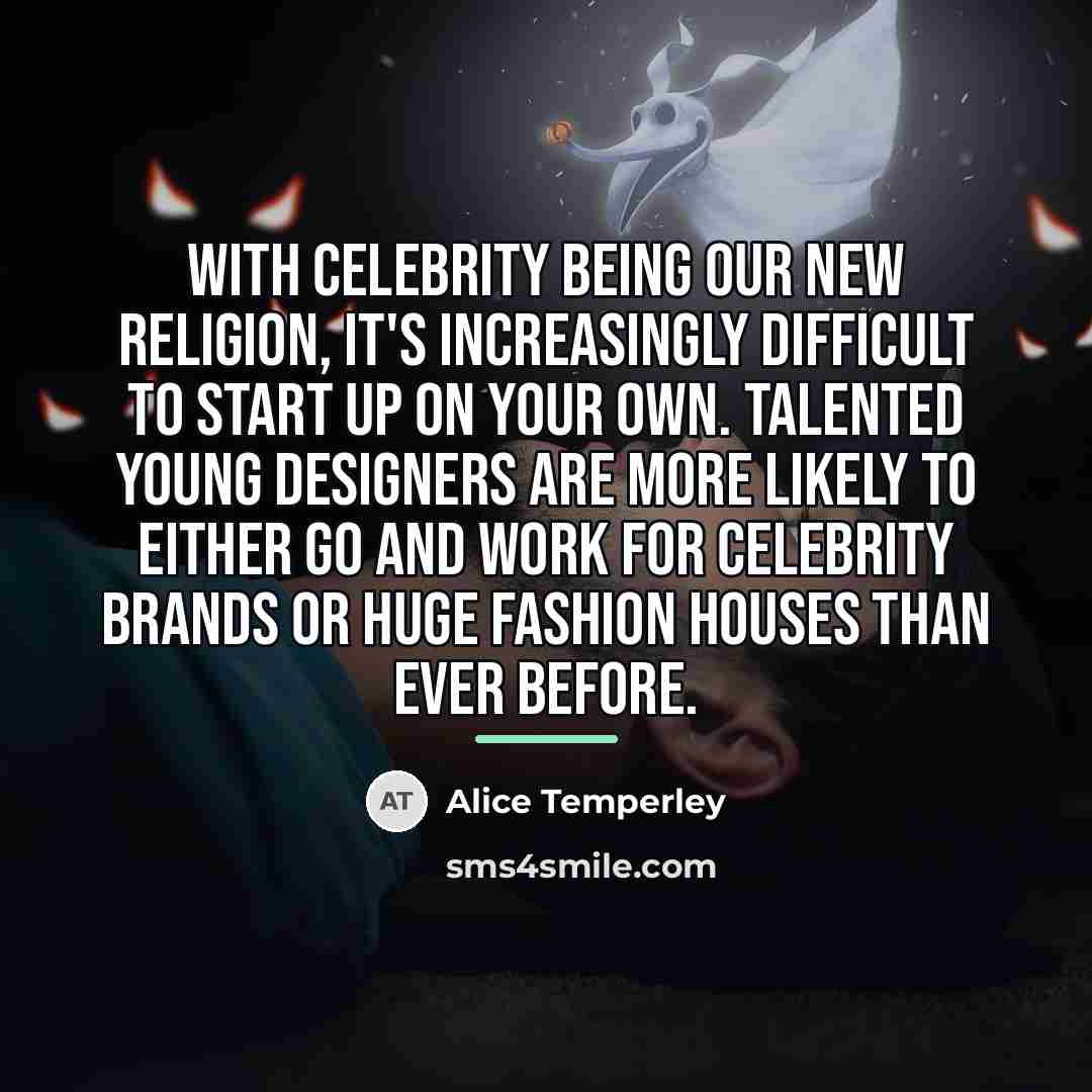 “With celebrity being our new religion, it's increasingly difficult to…” quote by Alice Temperley