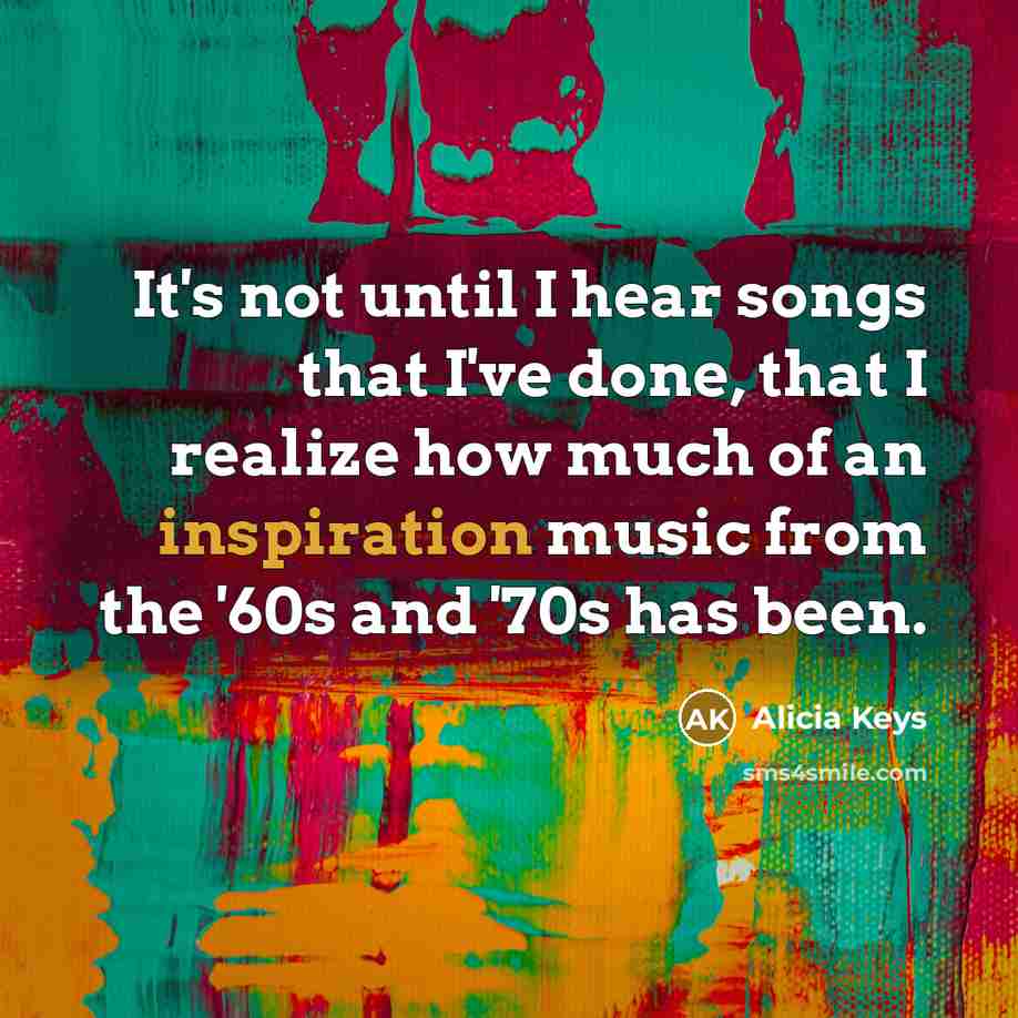 “It's not until I hear songs that I've done, that…” quote by Alicia Keys