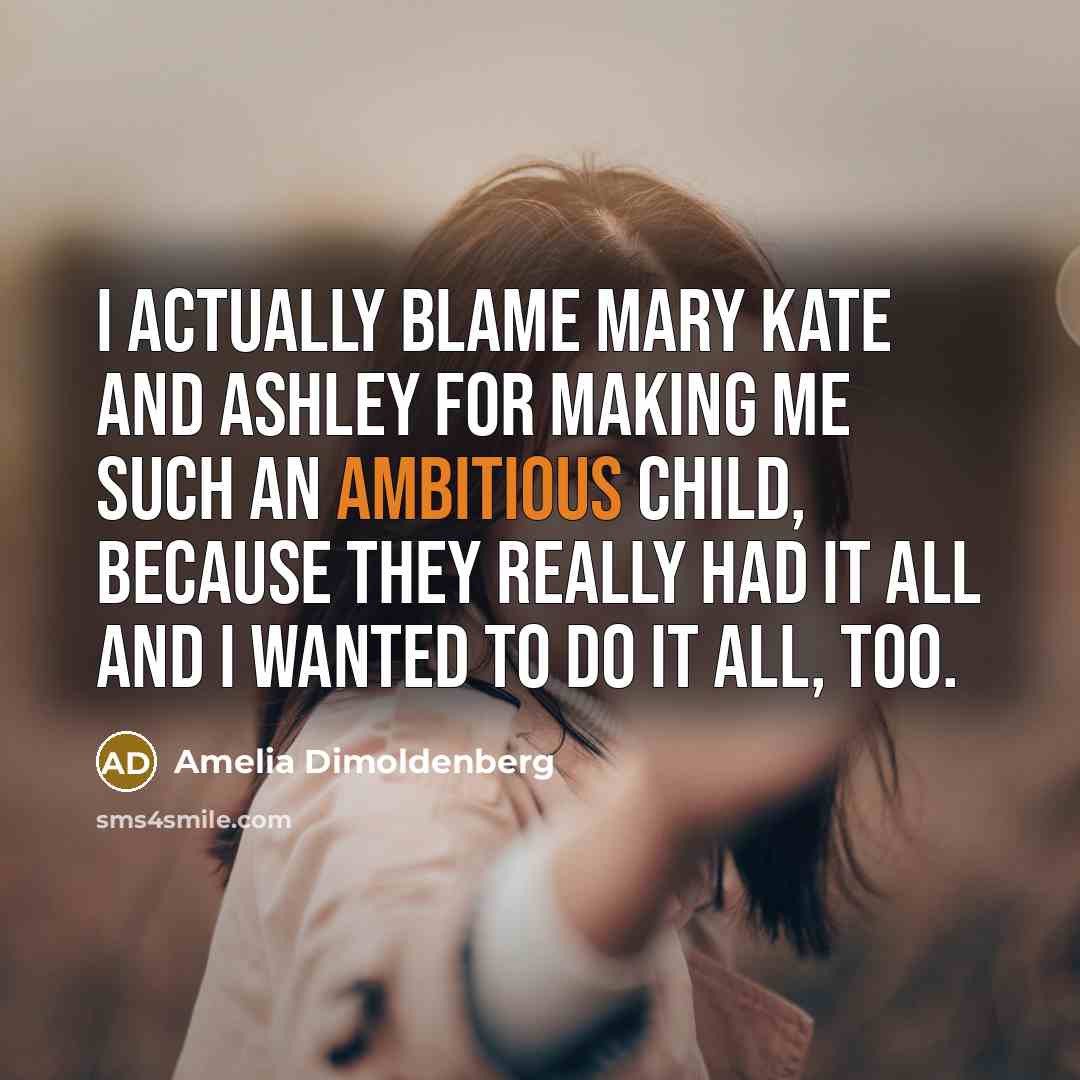 “I actually blame Mary Kate and Ashley for making me…” quote by Amelia Dimoldenberg