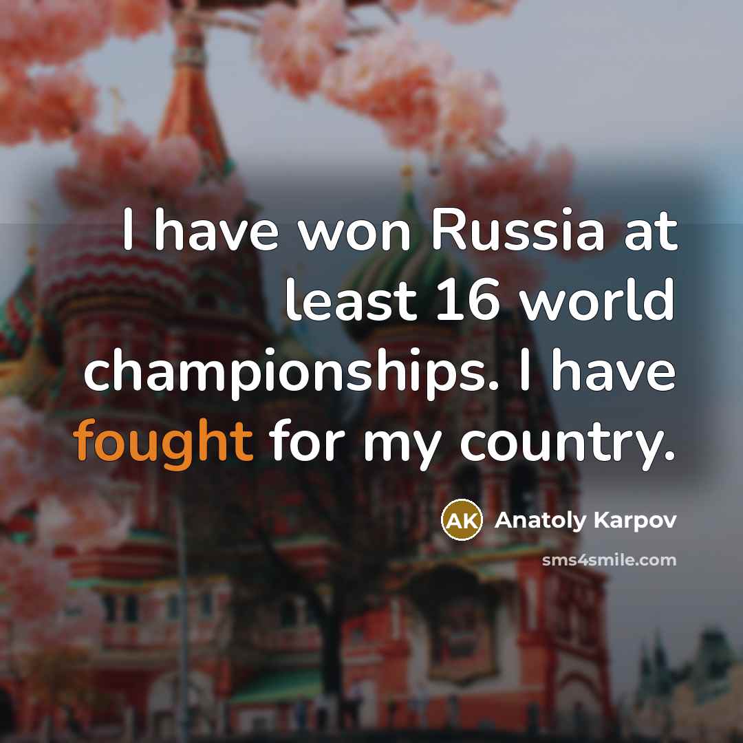 “I have won Russia at least 16 world championships. I…” quote by Anatoly Karpov