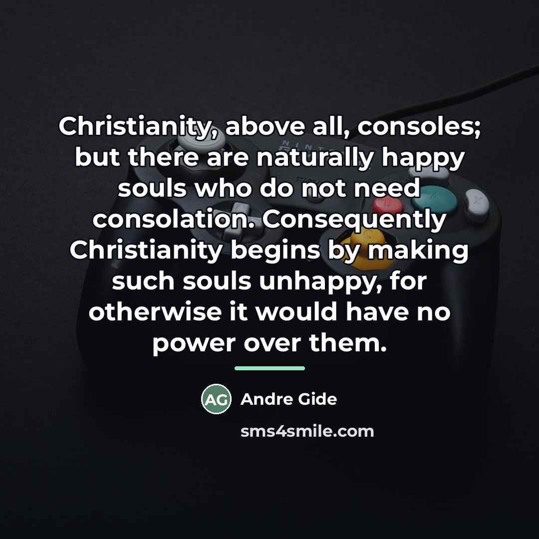 “Christianity, above all, consoles; but there are naturally happy souls…” quote by Andre Gide