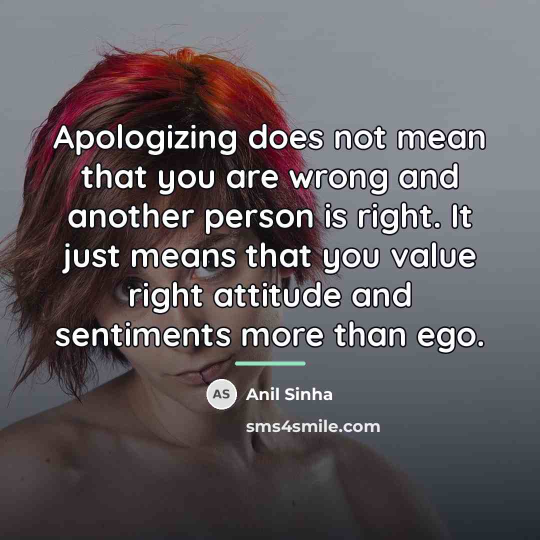 “Apologizing does not mean that you are wrong and another…” quote by Anil Sinha