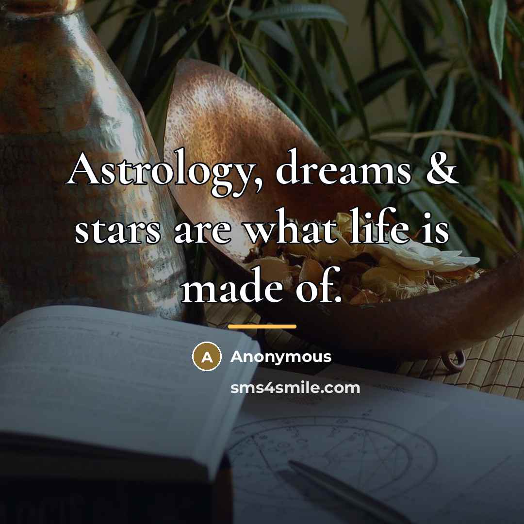 “Astrology, dreams & stars are what life is made of.…” quote by Anonymous