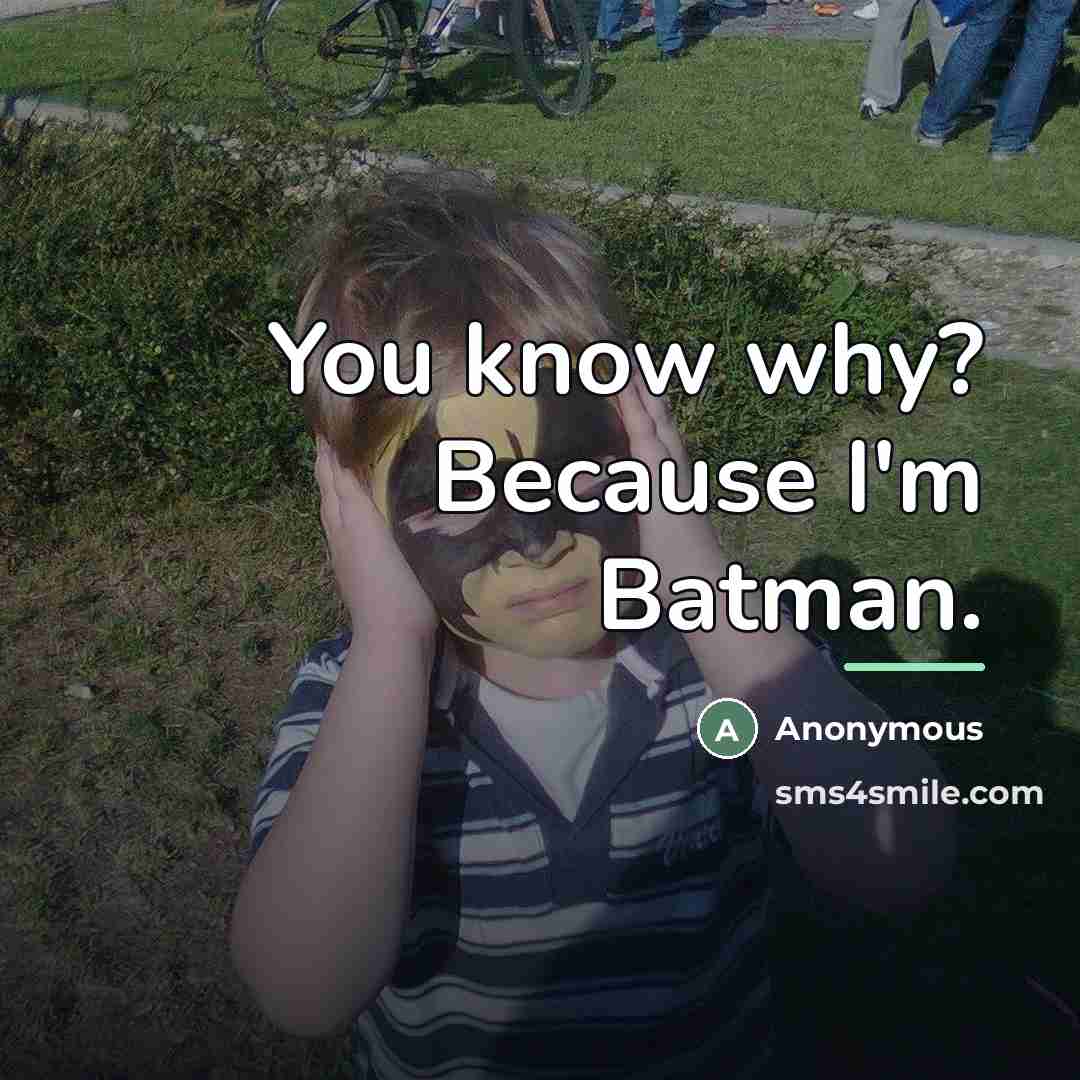 “You know why? Because I'm Batman.…” quote by Anonymous