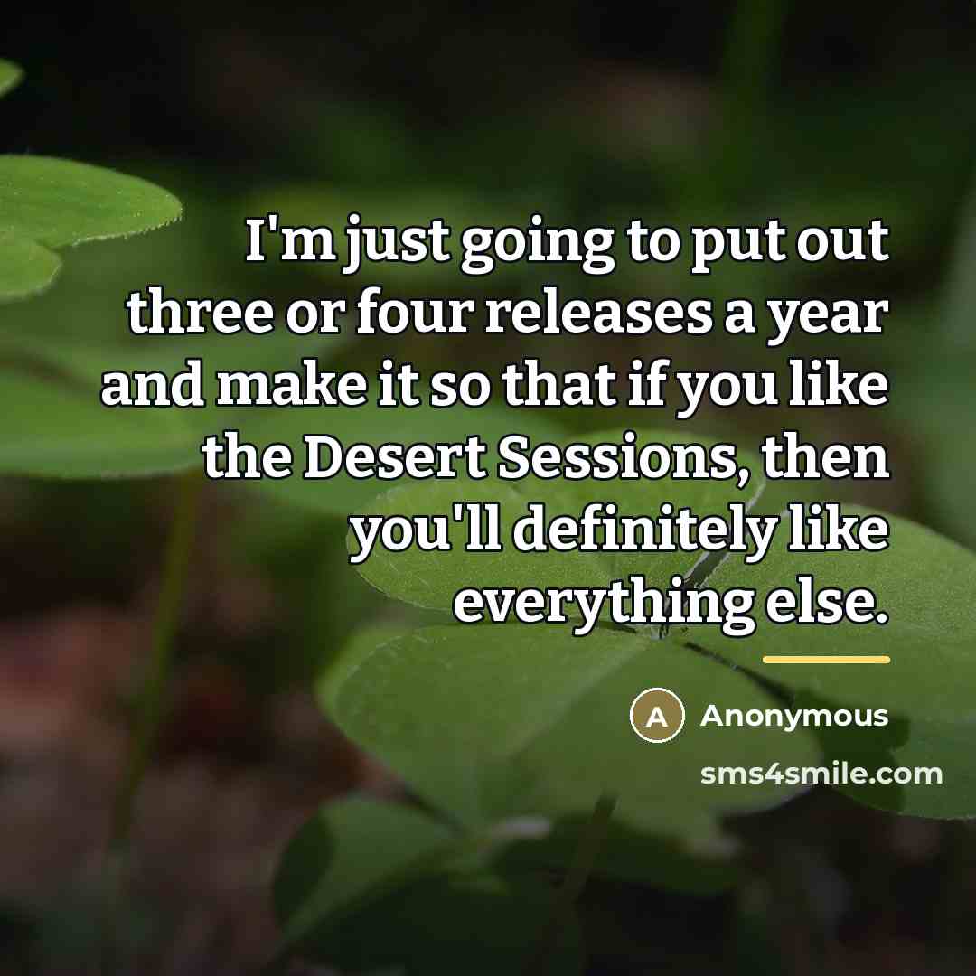 “I'm just going to put out three or four releases…” quote by Anonymous