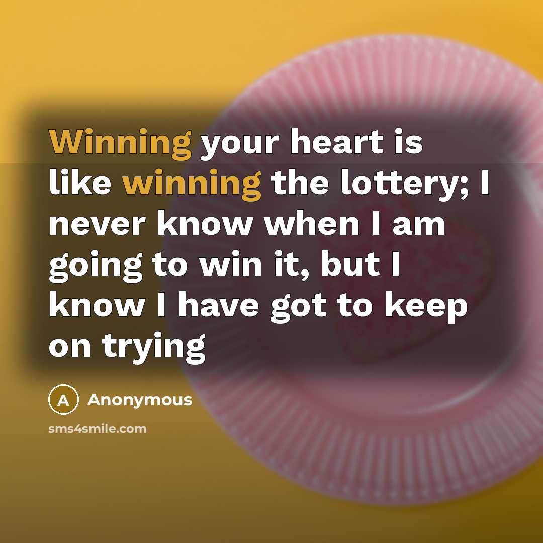 “Winning your heart is like winning the lottery; I never…” quote by Anonymous