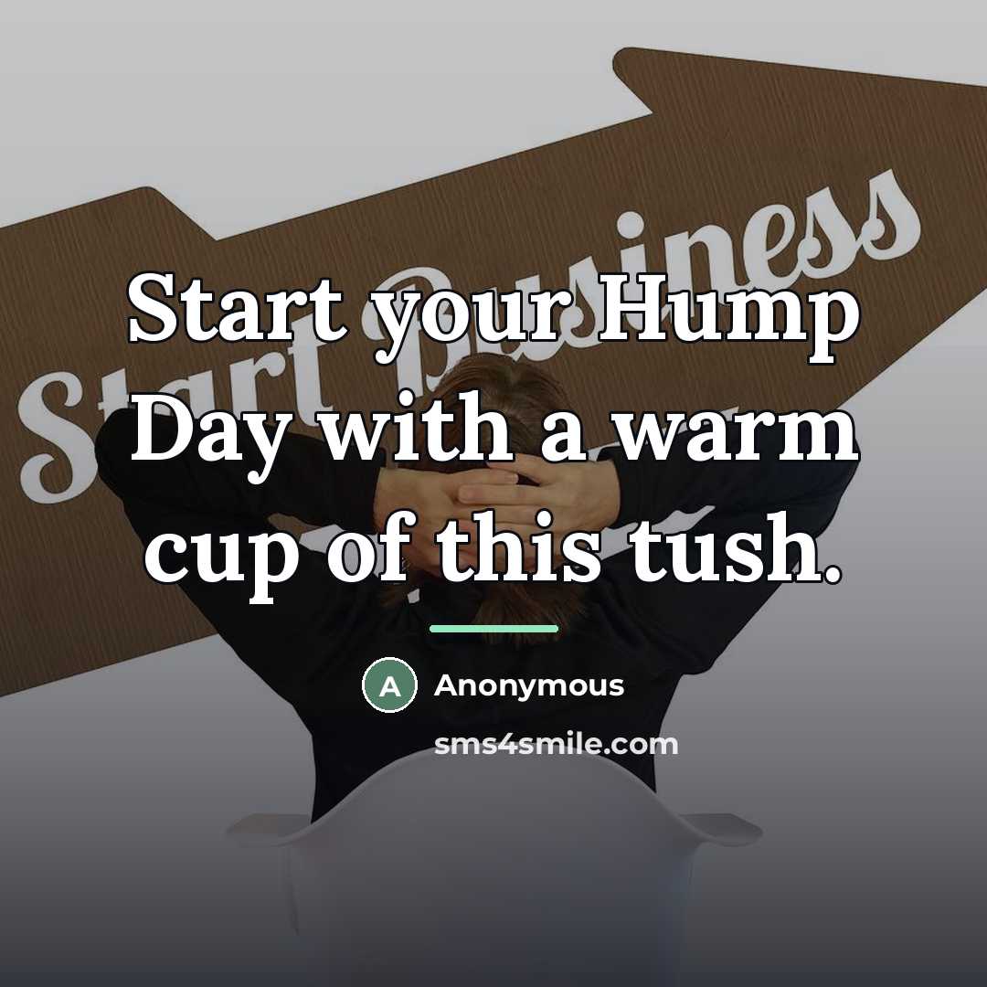 “Start your Hump Day with a warm cup of this…” quote by Anonymous