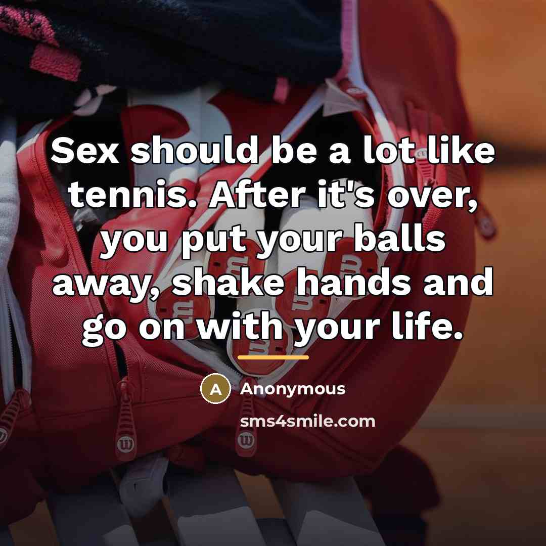 “Sex should be a lot like tennis. After it's over,…” quote by Anonymous