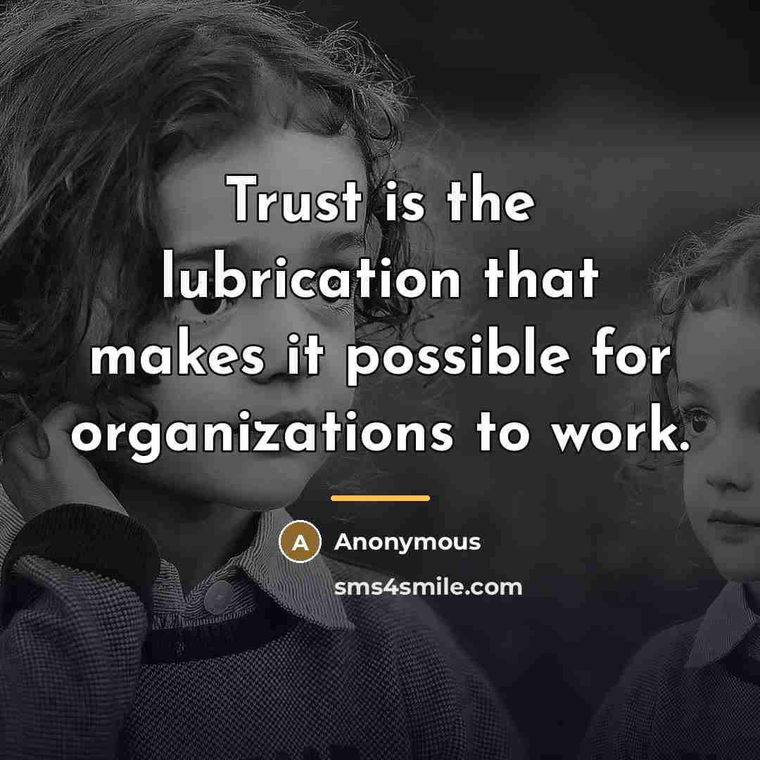 “Trust is the lubrication that makes it possible for organizations…” quote by Anonymous