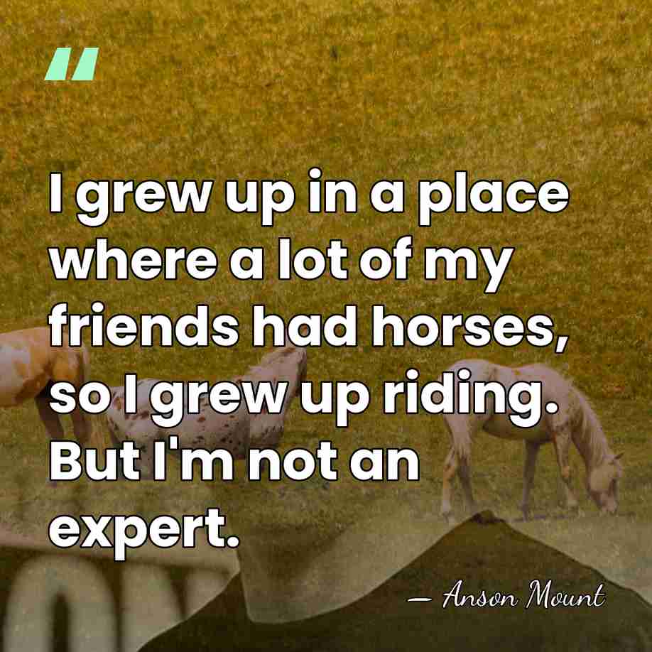 I grew up in a place where a lot of my friends&hellip; - Anson Mount