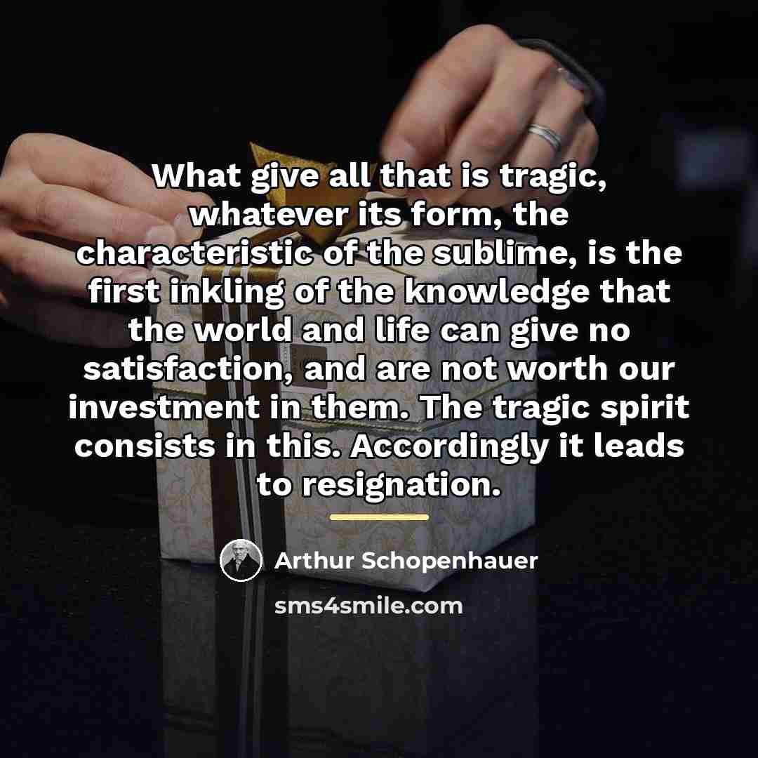 “What give all that is tragic, whatever its form, the…” quote by Arthur Schopenhauer
