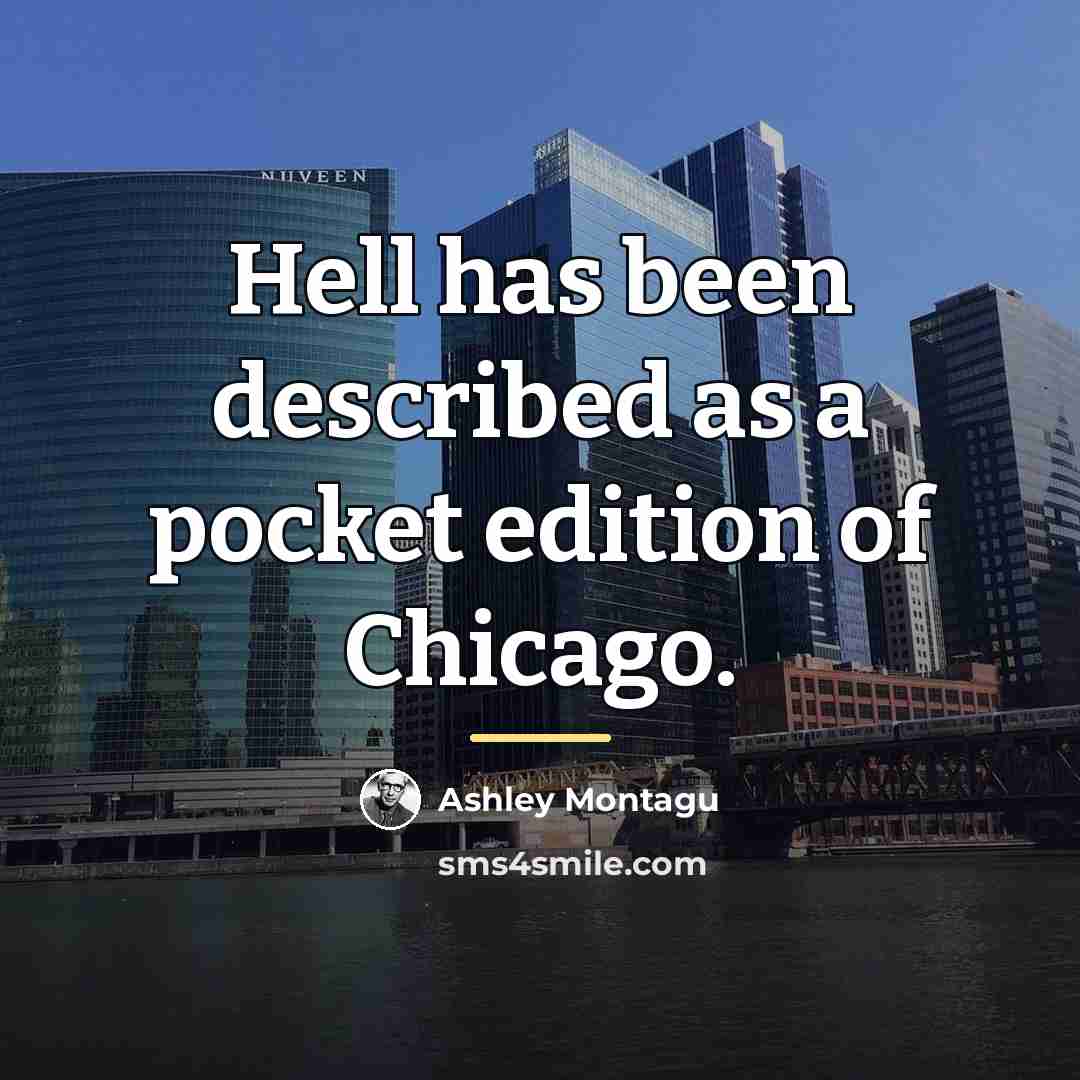 “Hell has been described as a pocket edition of Chicago.…” quote by Ashley Montagu