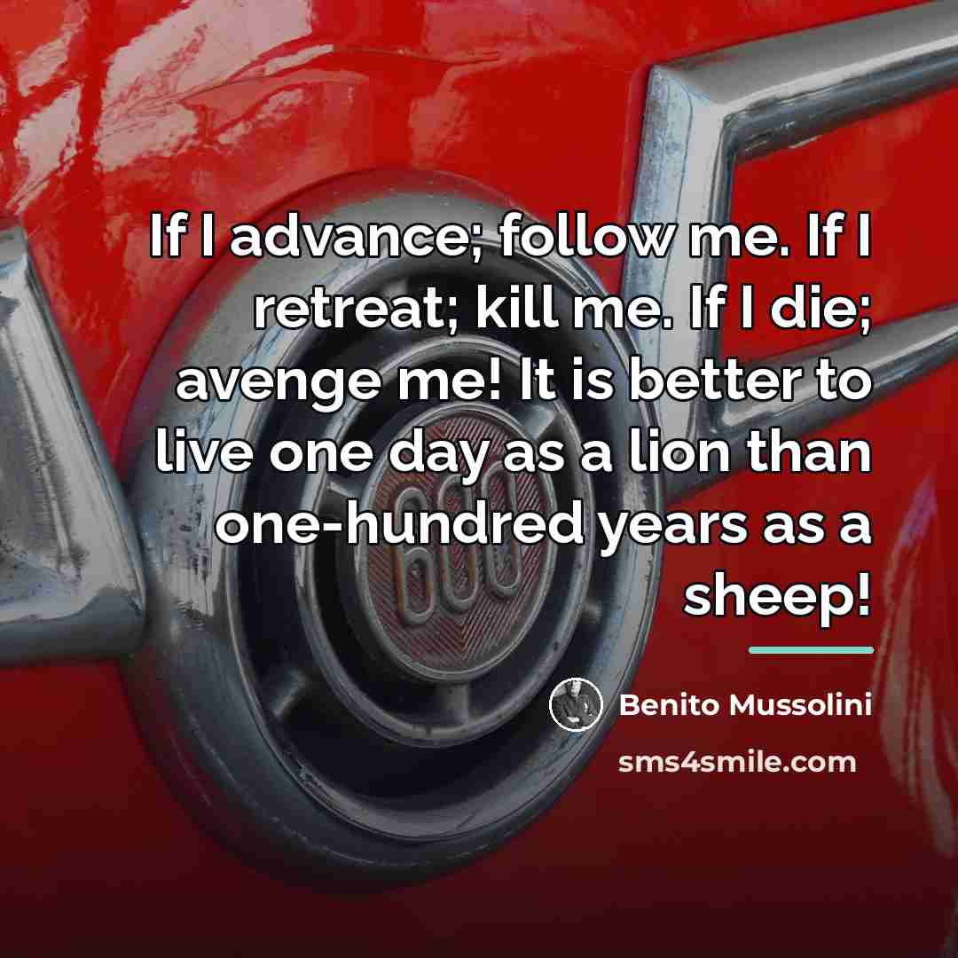 “If I advance; follow me. If I retreat; kill me.…” quote by Benito Mussolini