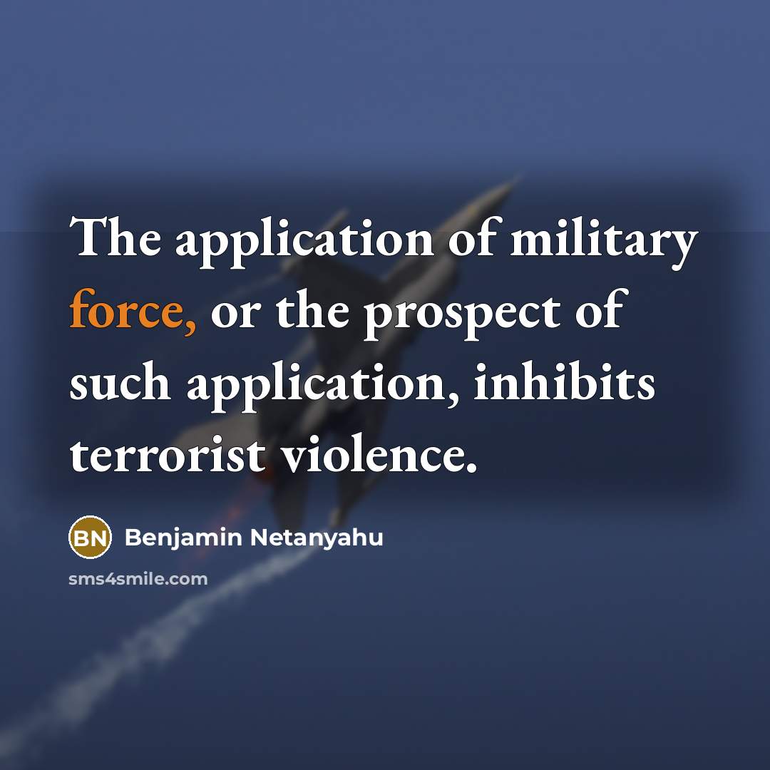 “The application of military force, or the prospect of such…” quote by Benjamin Netanyahu