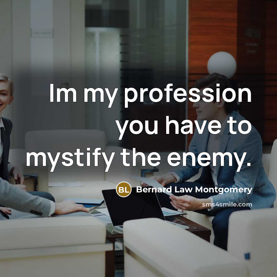 “Im my profession you have to mystify the enemy.…” quote by Bernard Law Montgomery