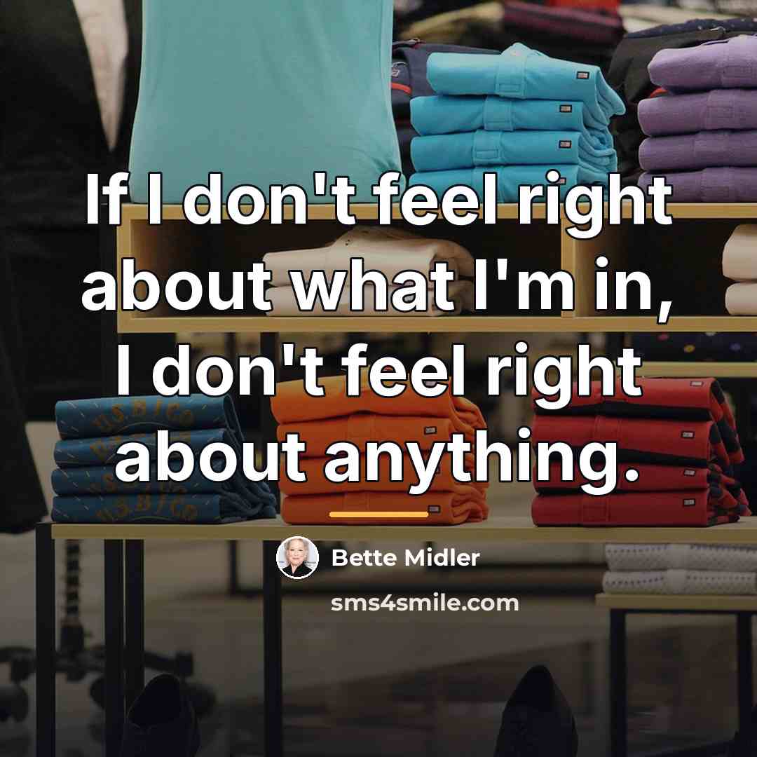 “If I don't feel right about what I'm in, I…” quote by Bette Midler
