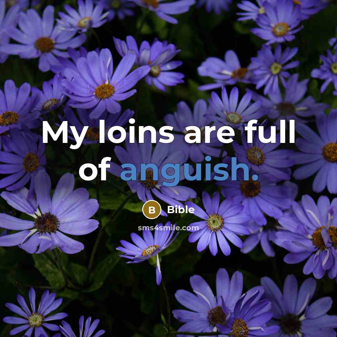 “My loins are full of anguish.…” quote by Bible