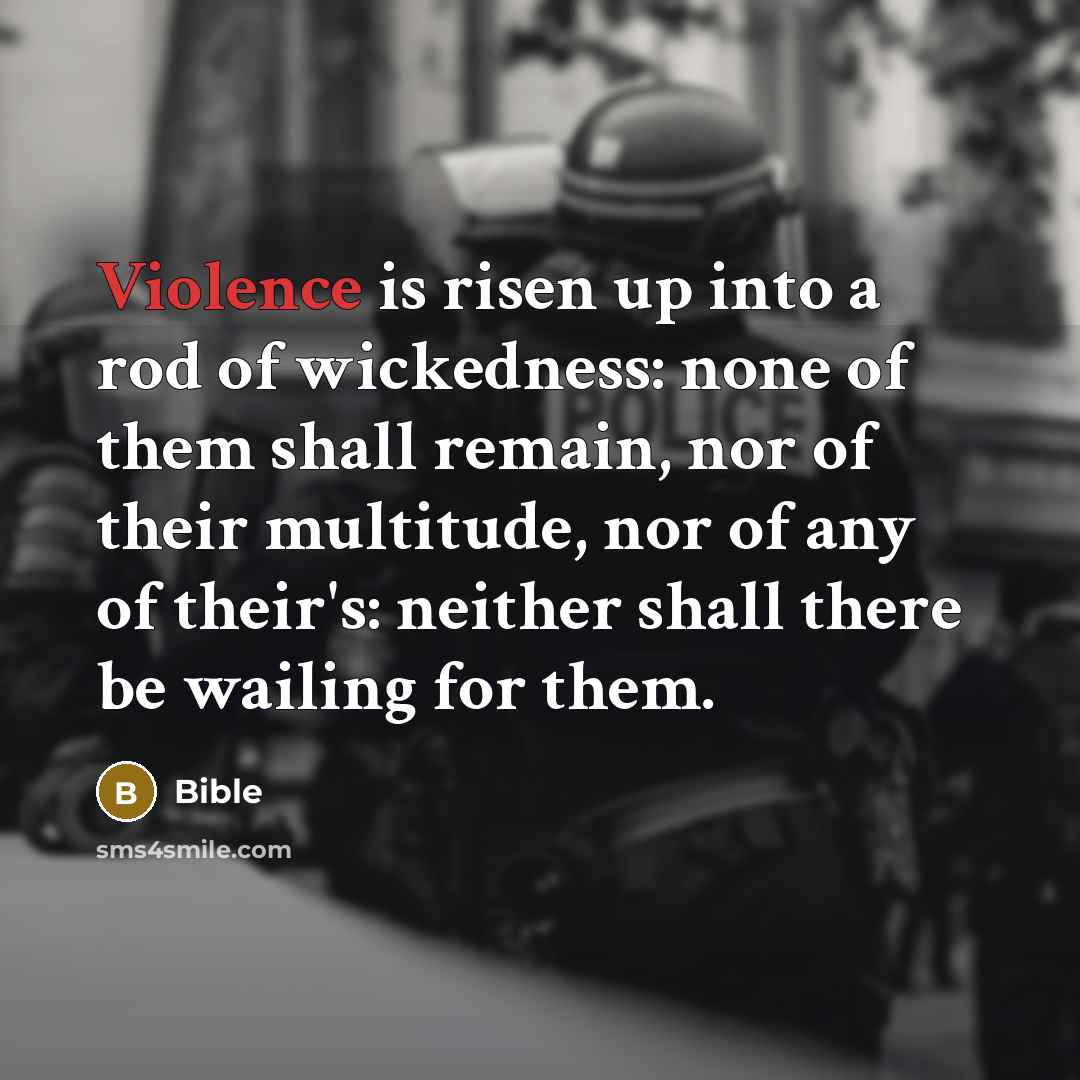 “Violence is risen up into a rod of wickedness: none…” quote by Bible