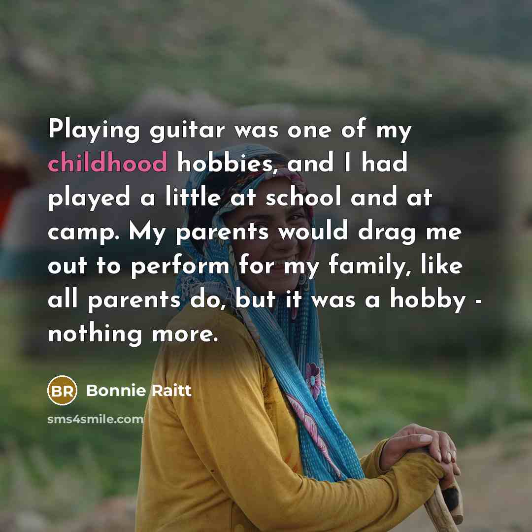 “Playing guitar was one of my childhood hobbies, and I…” quote by Bonnie Raitt