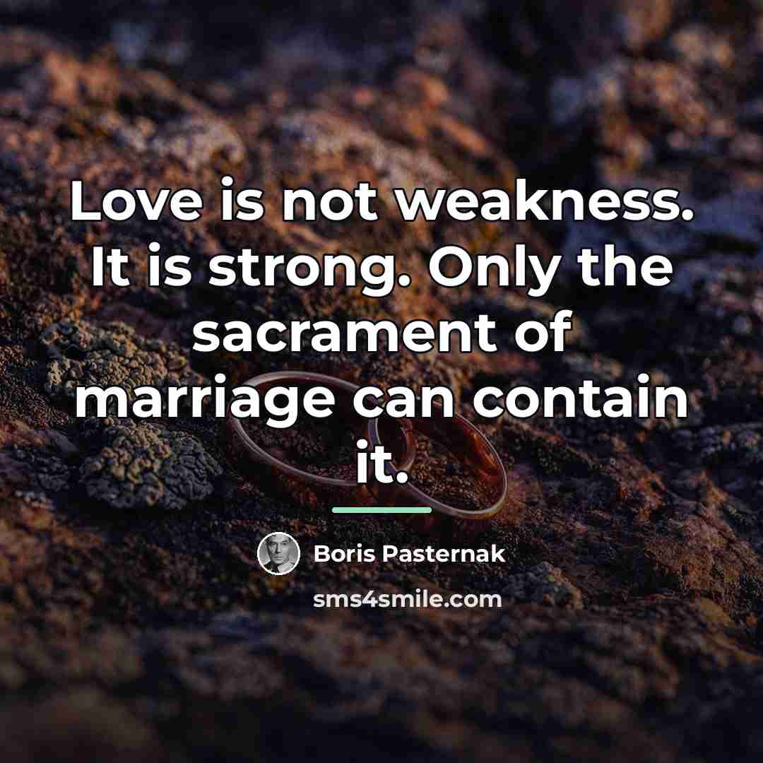 “Love is not weakness. It is strong. Only the sacrament…” quote by Boris Pasternak