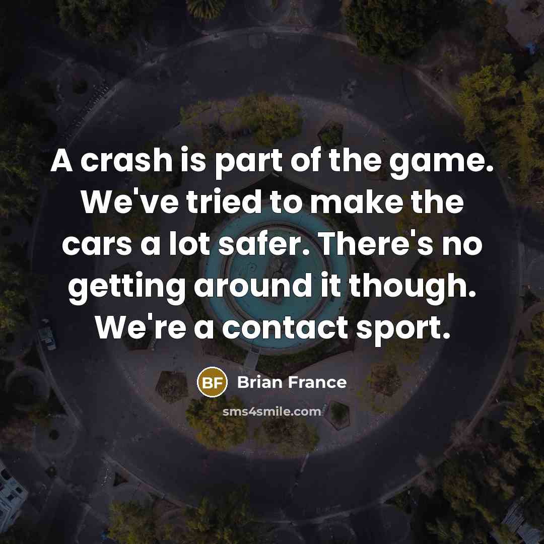 “A crash is part of the game. We've tried to…” quote by Brian France