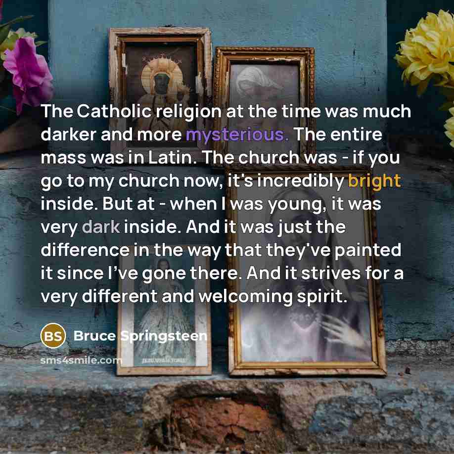 “The Catholic religion at the time was much darker and…” quote by Bruce Springsteen