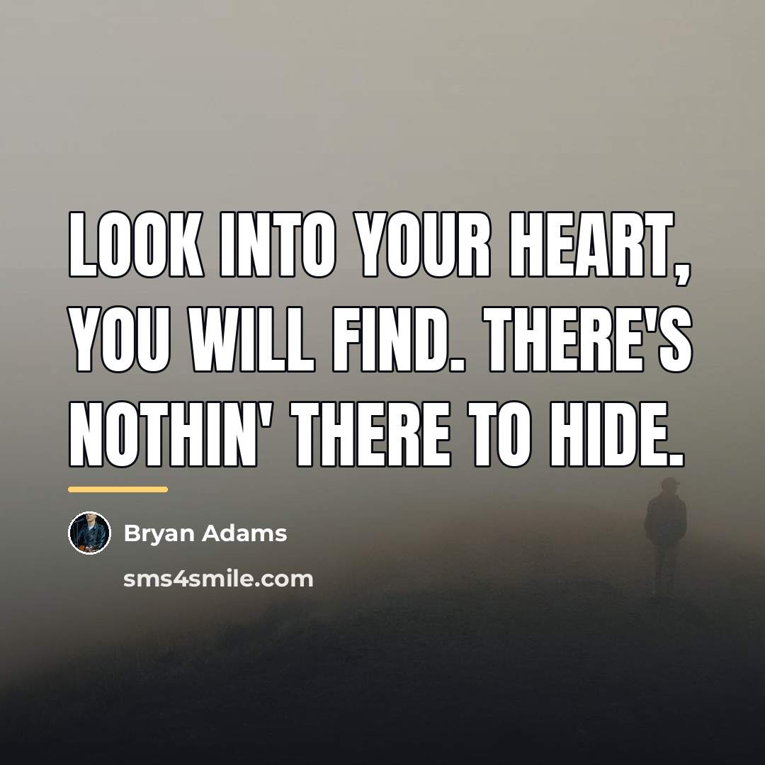 “Look into your heart, you will find. There's nothin' there…” quote by Bryan Adams