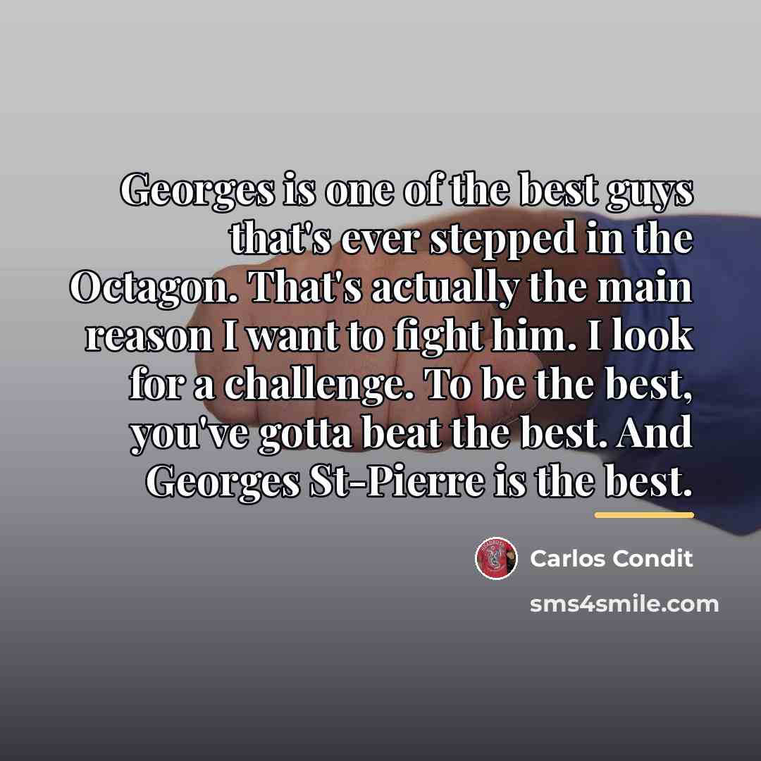 “Georges is one of the best guys that's ever stepped…” quote by Carlos Condit