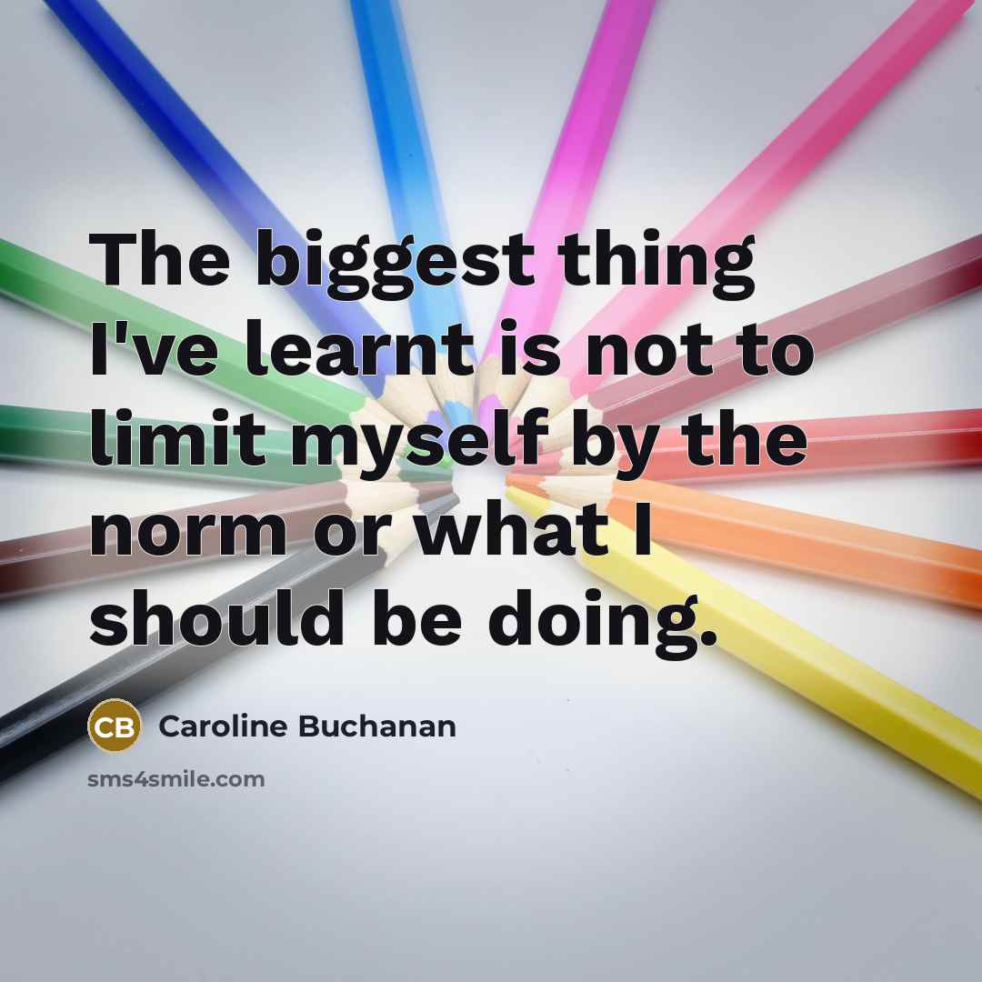 “The biggest thing I've learnt is not to limit myself…” quote by Caroline Buchanan